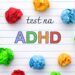 Testy diagnostyczne pomagające rozpoznać ADHD